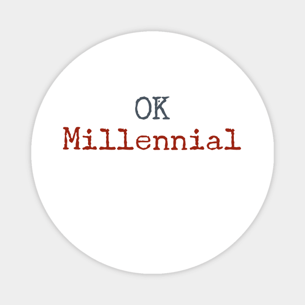 OK Millennial Magnet by GwennyDon'tCare